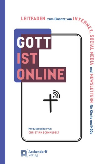 Gott ist online - Praxishandbuch Internet und Social Media für Kirche