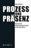 Prozess und Präsenz
