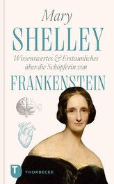 Mary Shelley - Wissenswertes & Erstaunliches über die Schöpferin von "Frankenstein"