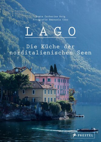 Lago. Die Küche der norditalienischen Seen