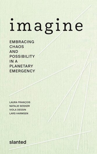 Imagine - Embracing Chaos and Possibility in a Planetary Emergency