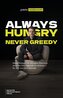 Always hungry, never greedy
