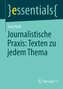 Journalistische Praxis: Texten zu jedem Thema