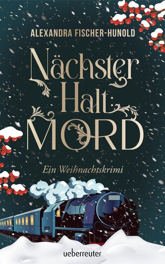 Nächster Halt: Mord. Ein Weihnachtskrimi. Cosy Crime trifft auf Krimi-Klassiker: Mord im weihnachtlichen Luxuszug mit Flair der