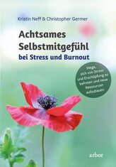 Achtsames Selbstmitgefühl bei Stress und Burnout