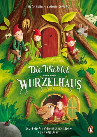 Die Wichtel aus dem Wurzelhaus - Zauberhafte Vorlesegeschichten rund ums Jahr