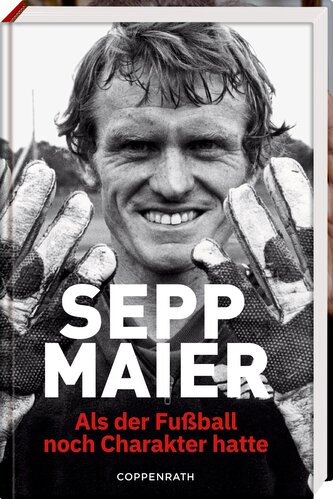 Sepp Maier - Als der Fußball noch Charakter hatte