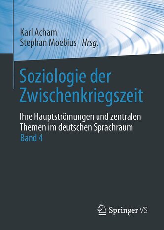 Soziologie der Zwischenkriegszeit. Ihre Hauptströmungen und zentralen Themen im deutschen Sprachraum