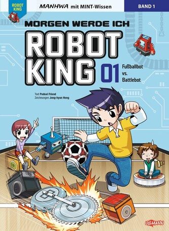 Morgen werde ich Robot King (Band 1) - Fußballbot vs. Battlebot
