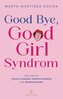 Good Bye, Good Girl Syndrom