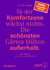 In der Komfortzone wächst nichts. Die schönsten Gärten blühen außerhalb.