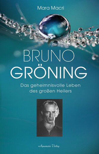 Bruno Gröning - Das geheimnisvolle Leben des großen Heilers