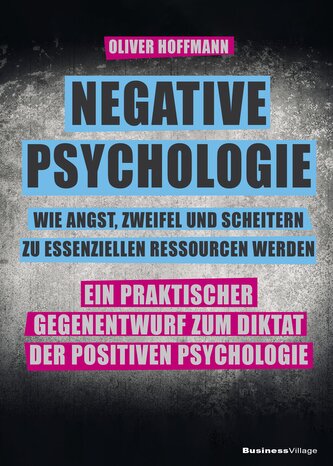 Negative Psychologie - wie Angst, Zweifel und Scheitern zu essenziellen Ressourcen werden