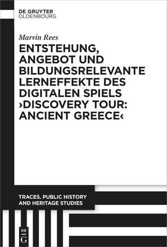 Entstehung, Angebot und bildungsrelevante Lerneffekte des Digitalen Spiels 'Discovery Tour: Ancient Greece'
