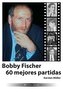 Bobby Fischer 60 mejores partidas