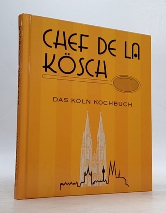 Chef de la Kösch: Das Köln Kochbuch