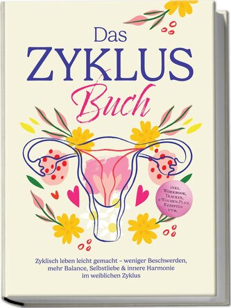Das Zyklus Buch: Zyklisch leben leicht gemacht - weniger Beschwerden, mehr Balance, Selbstliebe & innere Harmonie im weiblichen