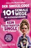 Der Single-Code | Frauen Edition - 101 geniale Wege im Alltagswahnsinn kein frustrierter Single zu werden