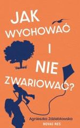 Jak wychować i nie zwariować?