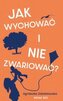 Jak wychować i nie zwariować?