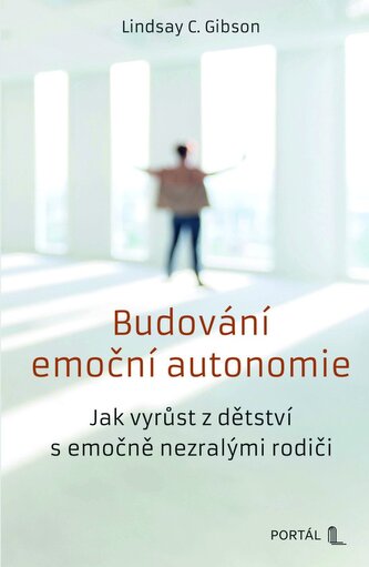 Budování emoční autonomie - Jak vyrůst z dětství s emočně nezralými rodiči