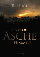 Und die Asche des Himmels ...