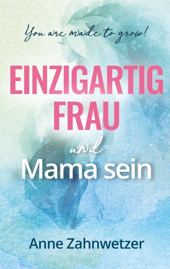 Einzigartig Frau und Mama sein