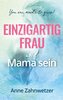 Einzigartig Frau und Mama sein