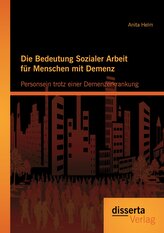 Die Bedeutung Sozialer Arbeit für Menschen mit Demenz: Personsein trotz einer Demenzerkrankung