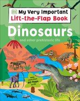 My Very Important Lift-The-Flap Book: Dinosaurs and Other Prehistoric Life