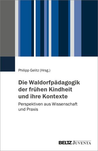 Die Waldorfpädagogik der frühen Kindheit und ihre Kontexte