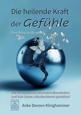 Die heilende Kraft der Gefühle - Eine Reise zu dir selbst