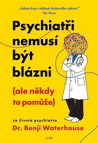 Psychiatři nemusí být blázni (ale někdy to pomůže)