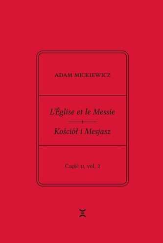 Adam Mickiewicz. L’Église et le Messie / Kościół i Mesjasz. Część II, vol. 2