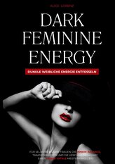 Dark Feminine Energy - Dunkle weibliche Energie entfesseln