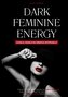 Dark Feminine Energy - Dunkle weibliche Energie entfesseln