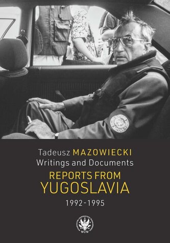 Tadeusz Mazowiecki. Writings and Documents. Reports from Yugoslavia 1992-1995