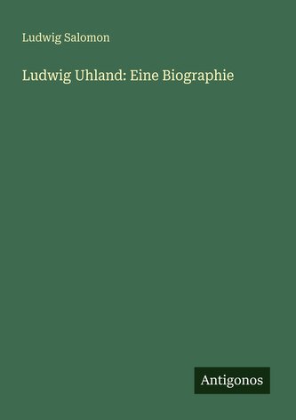 Ludwig Uhland: Eine Biographie