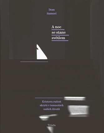 A noc se stane světlem / Kristova radost skrytá v temnotách našich životů