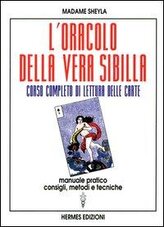 L' oracolo della vera sibilla. Corso completo di lettura delle carte. Manuale pratico. Consigli, metodi e tecniche