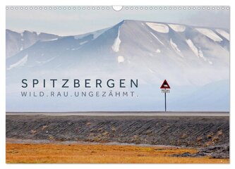 Spitzbergen - Wild.Rau.Ungezähmt. (Wandkalender 2026 DIN A3 quer), CALVENDO Monatskalender