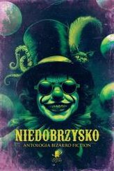 Niedobrzysko. Antologia bizarro fiction