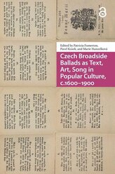 Czech Broadside Ballads as Text, Art, Song in Popular Culture, C.1600-1900