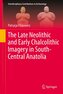 The Late Neolithic and Early Chalcolithic Imagery in South-Central Anatolia