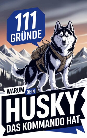111 Gründe, warum dein Husky das Kommando hat