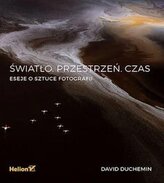 Światło. Przestrzeń. Czas. Eseje o sztuce fotografii