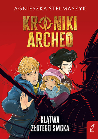 Klątwa złotego smoka. Kroniki Archeo. Tom 4 wyd. 2025