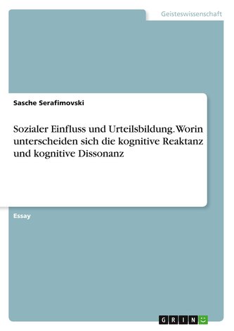 Sozialer Einfluss und Urteilsbildung. Worin unterscheiden sich die kognitive Reaktanz und kognitive Dissonanz