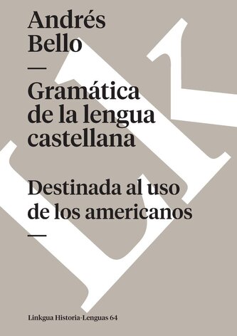 Gramática de la lengua castellana destinada al uso de los americanos