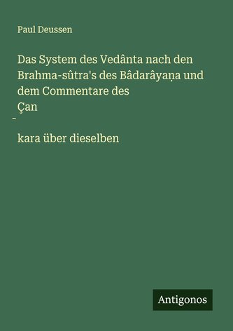 Das System des Vedânta nach den Brahma-sûtra's des Bâdarâya¿a und dem Commentare des Çan¿kara über dieselben